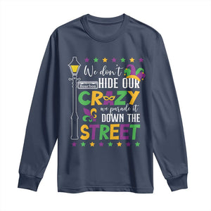 Funny Mardi Gras Long Sleeve Shirt We Don't Hide Our Crazy We Parade It Down The Street TS11 Navy Print Your Wear