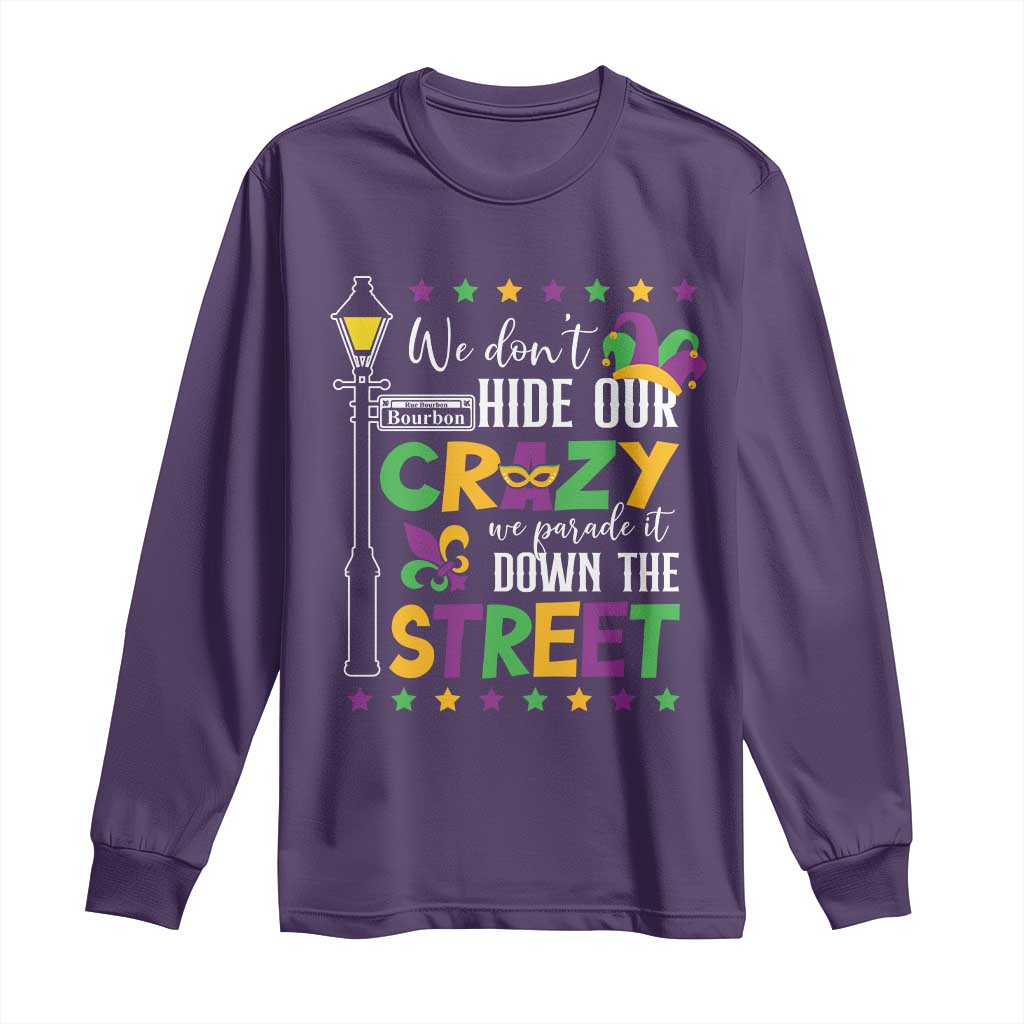 Funny Mardi Gras Long Sleeve Shirt We Don't Hide Our Crazy We Parade It Down The Street TS11 Purple Print Your Wear