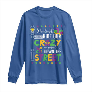 Funny Mardi Gras Long Sleeve Shirt We Don't Hide Our Crazy We Parade It Down The Street TS11 Royal Blue Print Your Wear