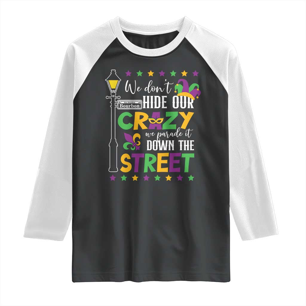 Funny Mardi Gras Raglan Shirt We Don't Hide Our Crazy We Parade It Down The Street TS11 Black White Print Your Wear
