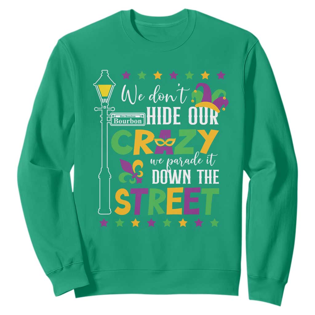 Funny Mardi Gras Sweatshirt We Don't Hide Our Crazy We Parade It Down The Street TS11 Irish Green Print Your Wear