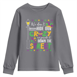 Funny Mardi Gras Youth Sweatshirt We Don't Hide Our Crazy We Parade It Down The Street TS11 Charcoal Print Your Wear