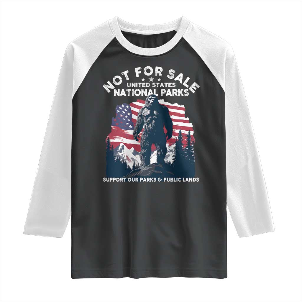 Not For Sale National Parks Bigfoot Raglan Shirt Support Our Parks And Public Lands TS11 Black White Print Your Wear