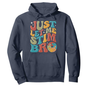 Funny Just Let Me Stim Bro Hoodie Autistic Autism Awareness TS11 Navy Print Your Wear