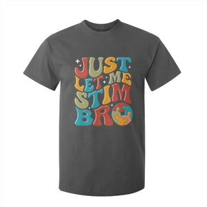 Funny Just Let Me Stim Bro T Shirt For Kid Autistic Autism Awareness TS11 Dark Heather Print Your Wear