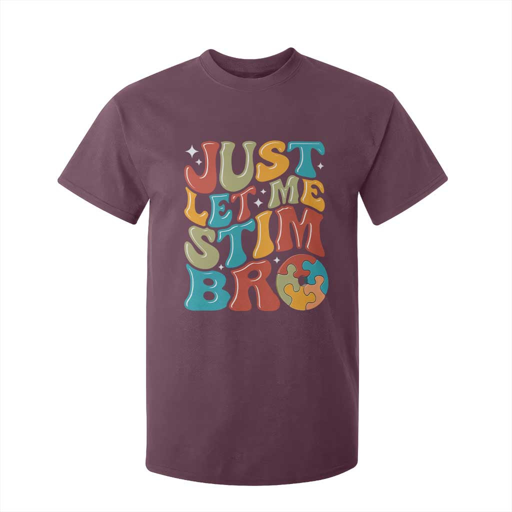 Funny Just Let Me Stim Bro T Shirt For Kid Autistic Autism Awareness TS11 Maroon Print Your Wear