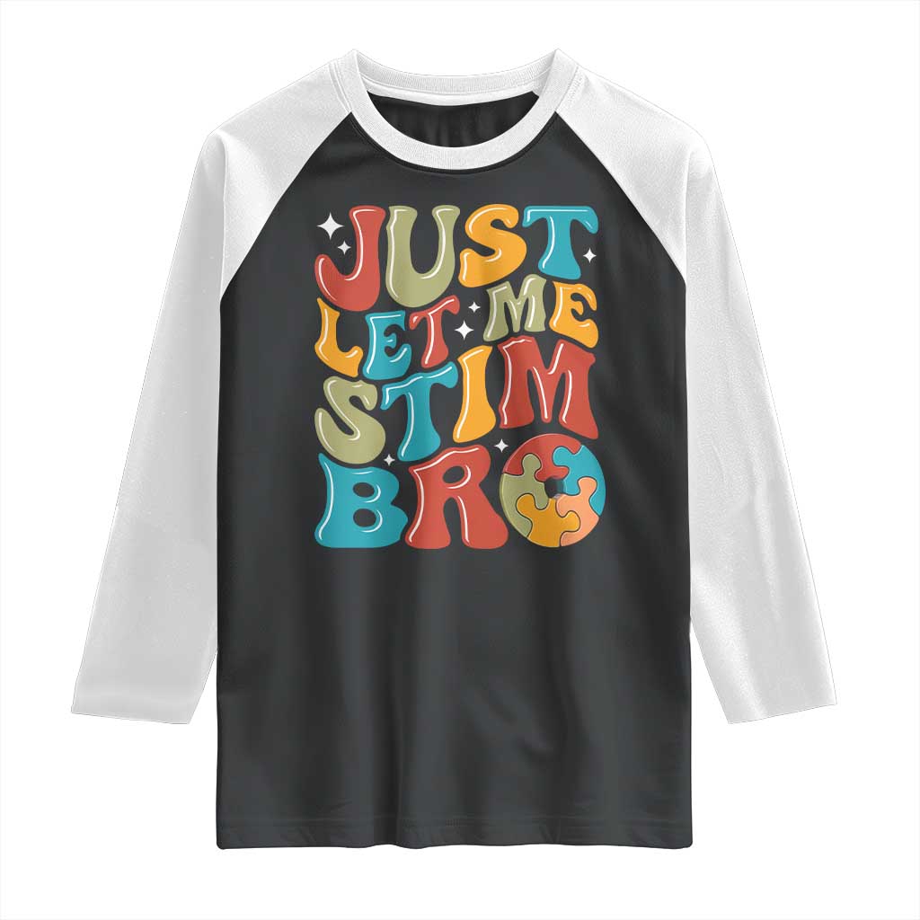 Funny Just Let Me Stim Bro Raglan Shirt Autistic Autism Awareness TS11 Black White Print Your Wear