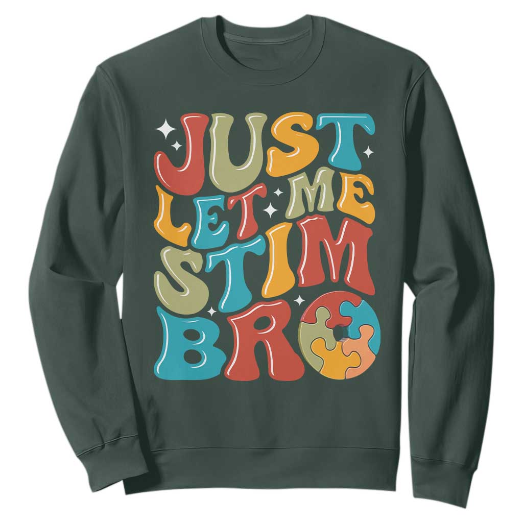 Funny Just Let Me Stim Bro Sweatshirt Autistic Autism Awareness TS11 Dark Forest Green Print Your Wear