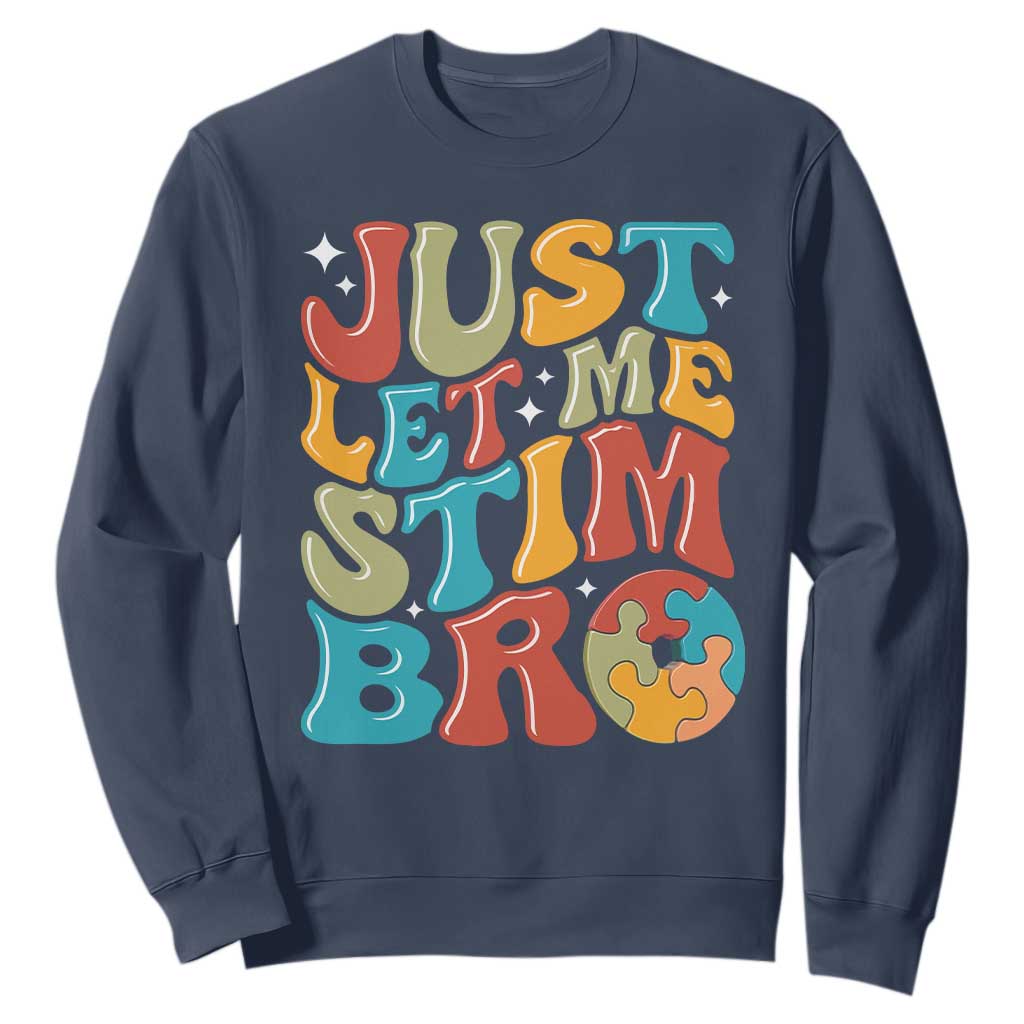 Funny Just Let Me Stim Bro Sweatshirt Autistic Autism Awareness TS11 Navy Print Your Wear