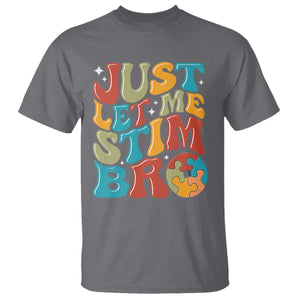 Funny Just Let Me Stim Bro T Shirt Autistic Autism Awareness TS11 Charcoal Print Your Wear