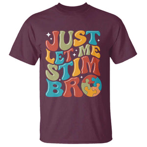 Funny Just Let Me Stim Bro T Shirt Autistic Autism Awareness TS11 Maroon Print Your Wear