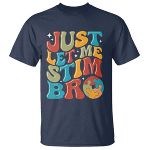 Funny Just Let Me Stim Bro T Shirt Autistic Autism Awareness TS11 Navy Print Your Wear