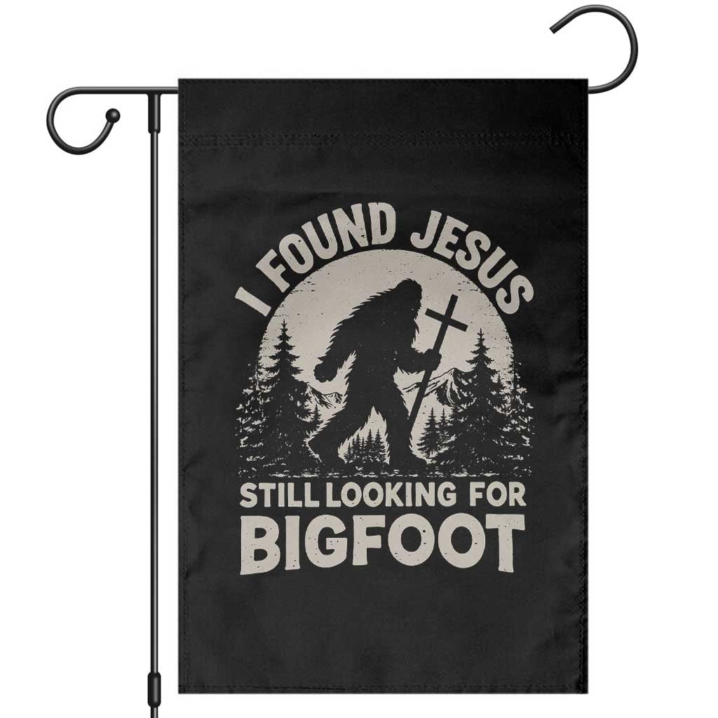 I Found Jesus Still Looking For Bigfoot Garden Flag Funny Christian Sasquatch Forest TS11 Black Print Your Wear