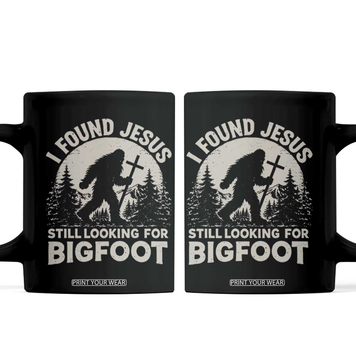 I Found Jesus Still Looking For Bigfoot Coffee Mug Funny Christian Sasquatch Forest TS11 Black Print Your Wear