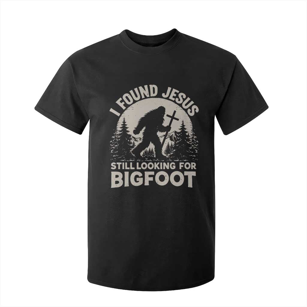 I Found Jesus Still Looking For Bigfoot T Shirt For Kid Funny Christian Sasquatch Forest TS11 Black Print Your Wear
