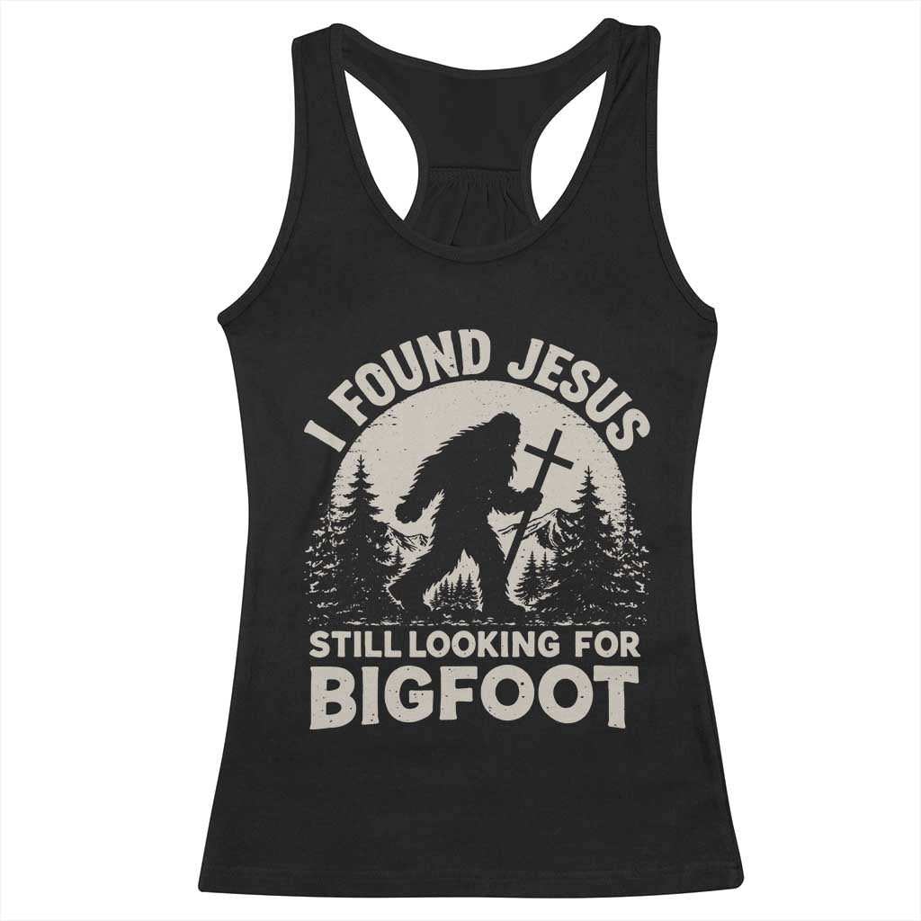 I Found Jesus Still Looking For Bigfoot Racerback Tank Top Funny Christian Sasquatch Forest TS11 Black Print Your Wear
