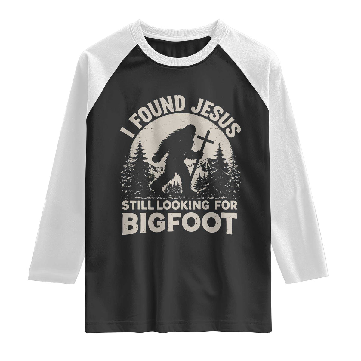 I Found Jesus Still Looking For Bigfoot Raglan Shirt Funny Christian Sasquatch Forest TS11 Black White Print Your Wear