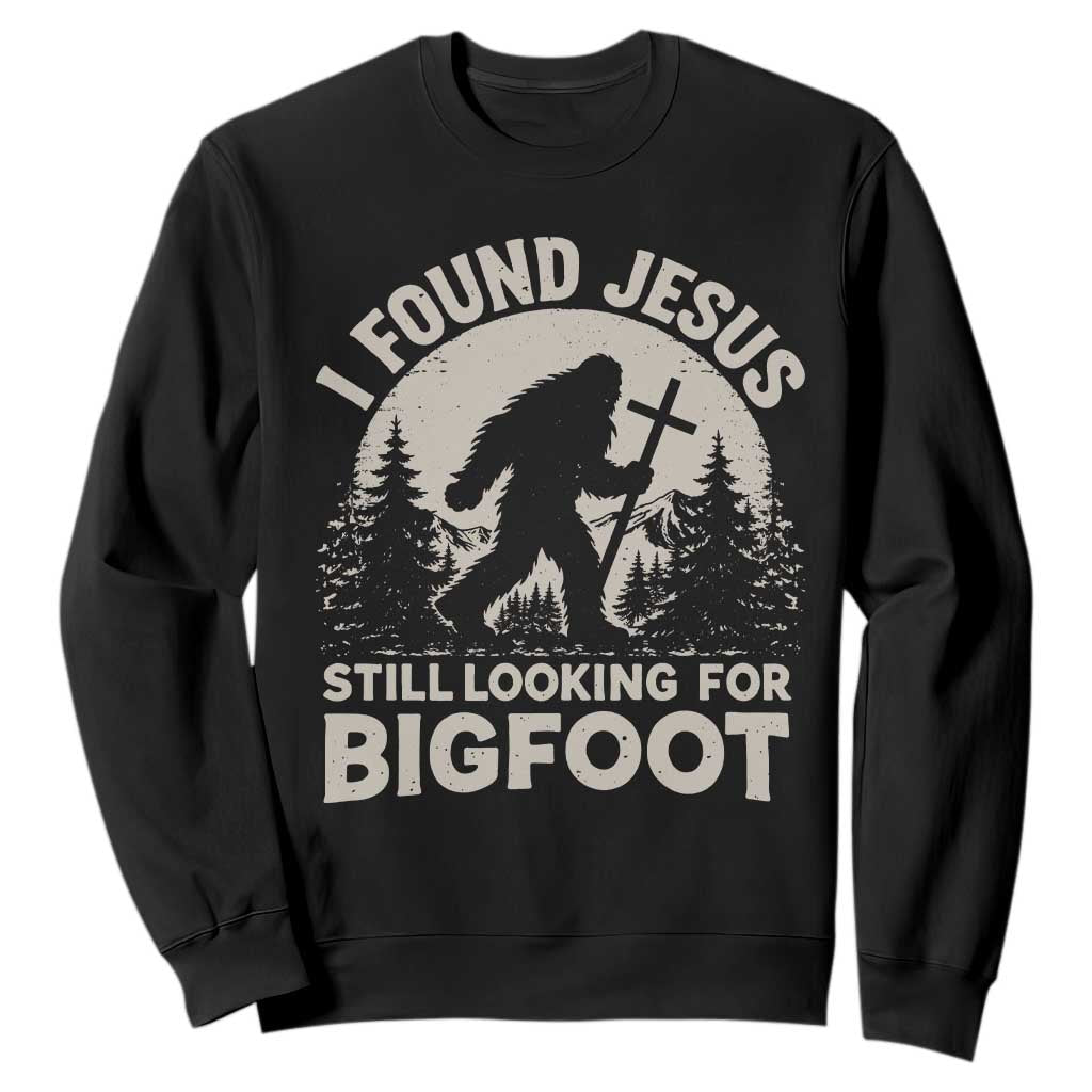 I Found Jesus Still Looking For Bigfoot Sweatshirt Funny Christian Sasquatch Forest TS11 Black Print Your Wear