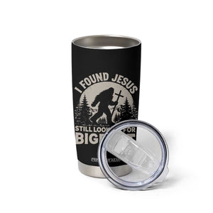 I Found Jesus Still Looking For Bigfoot Tumbler Cup Funny Christian Sasquatch Forest TS11 Print Your Wear