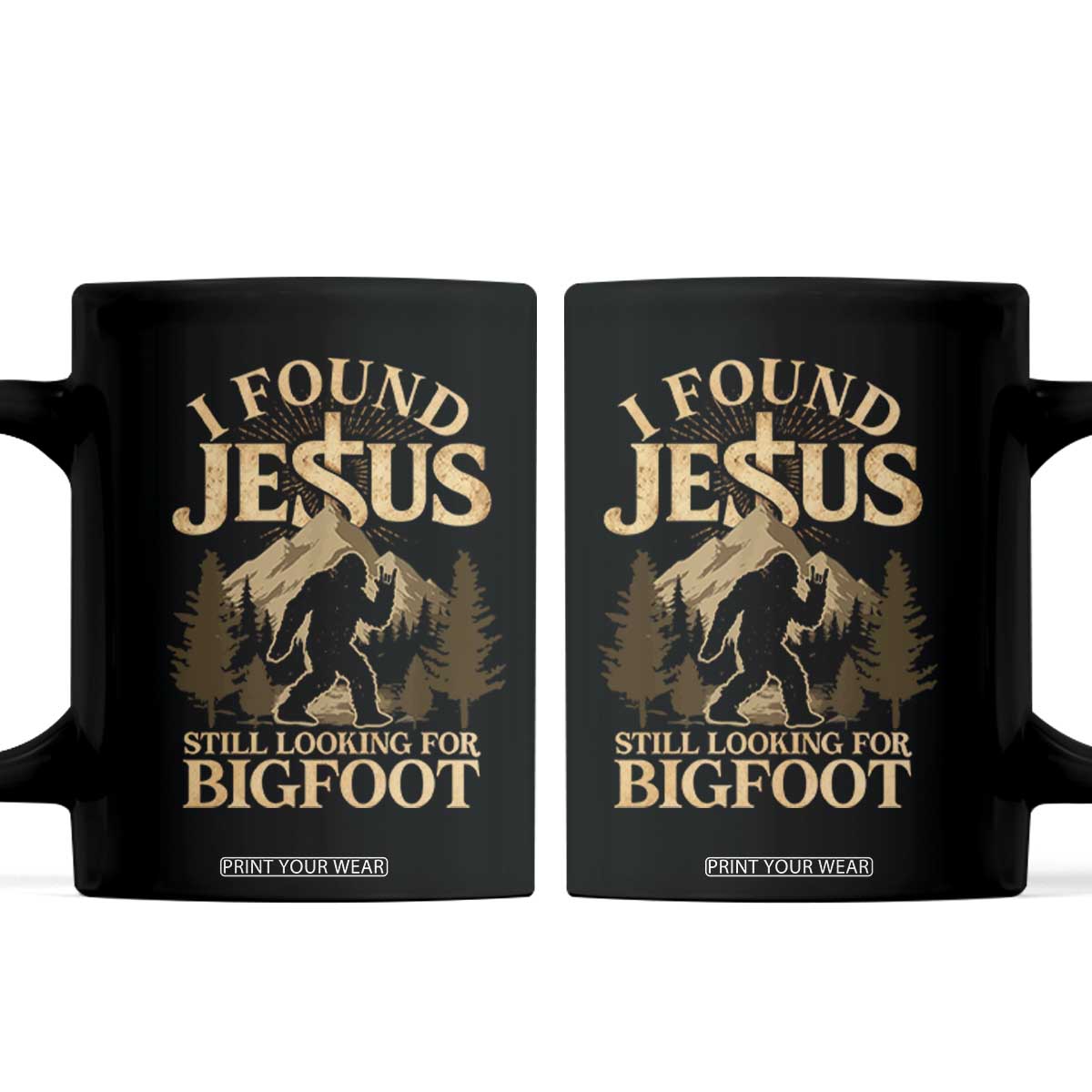 I Found Jesus Still Looking For Bigfoot Coffee Mug Funny Christian Sasquatch Vintage Mountain TS11 Black Print Your Wear