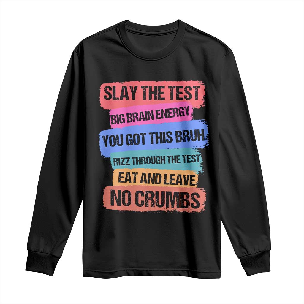 Test Day Long Sleeve Shirt Slay The Test Big Brain Energy Students Spirit TS11 Black Print Your Wear