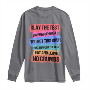 Test Day Long Sleeve Shirt Slay The Test Big Brain Energy Students Spirit TS11 Charcoal Print Your Wear