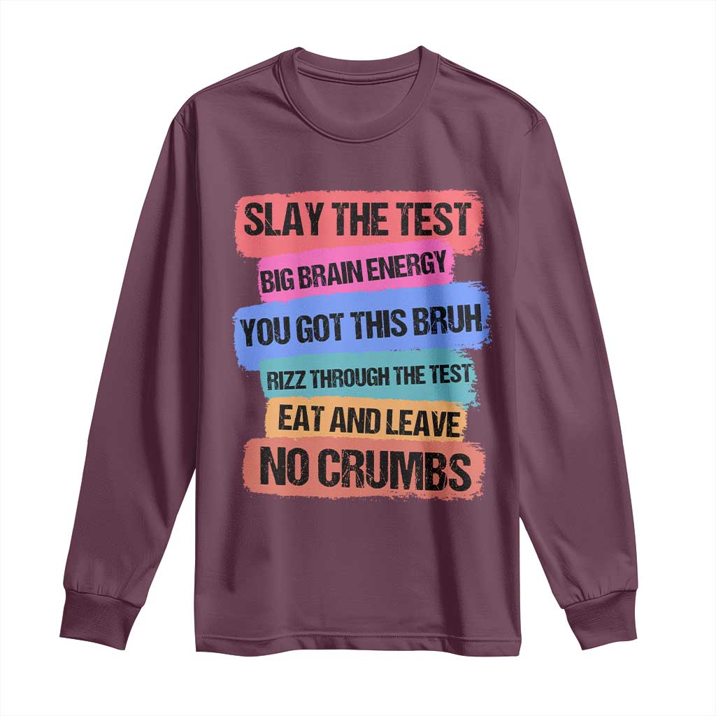 Test Day Long Sleeve Shirt Slay The Test Big Brain Energy Students Spirit TS11 Maroon Print Your Wear