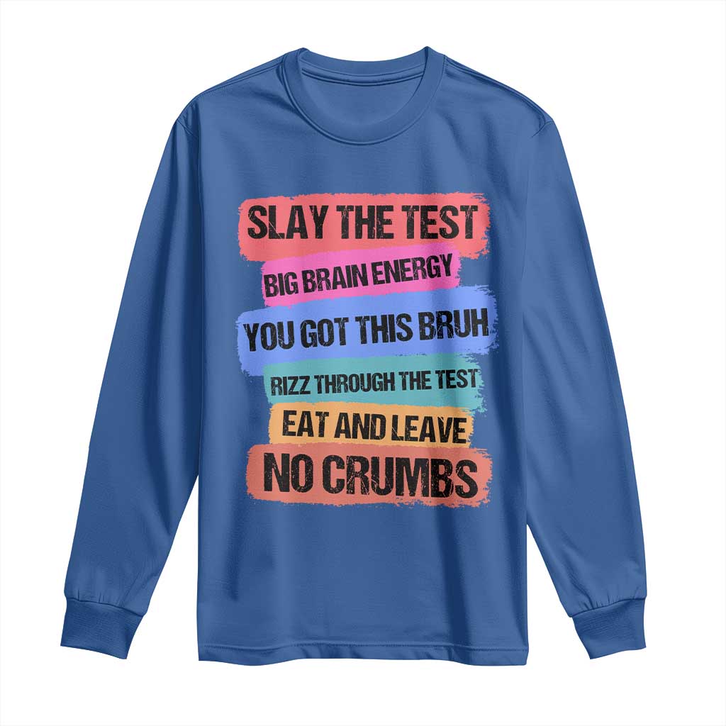 Test Day Long Sleeve Shirt Slay The Test Big Brain Energy Students Spirit TS11 Royal Blue Print Your Wear