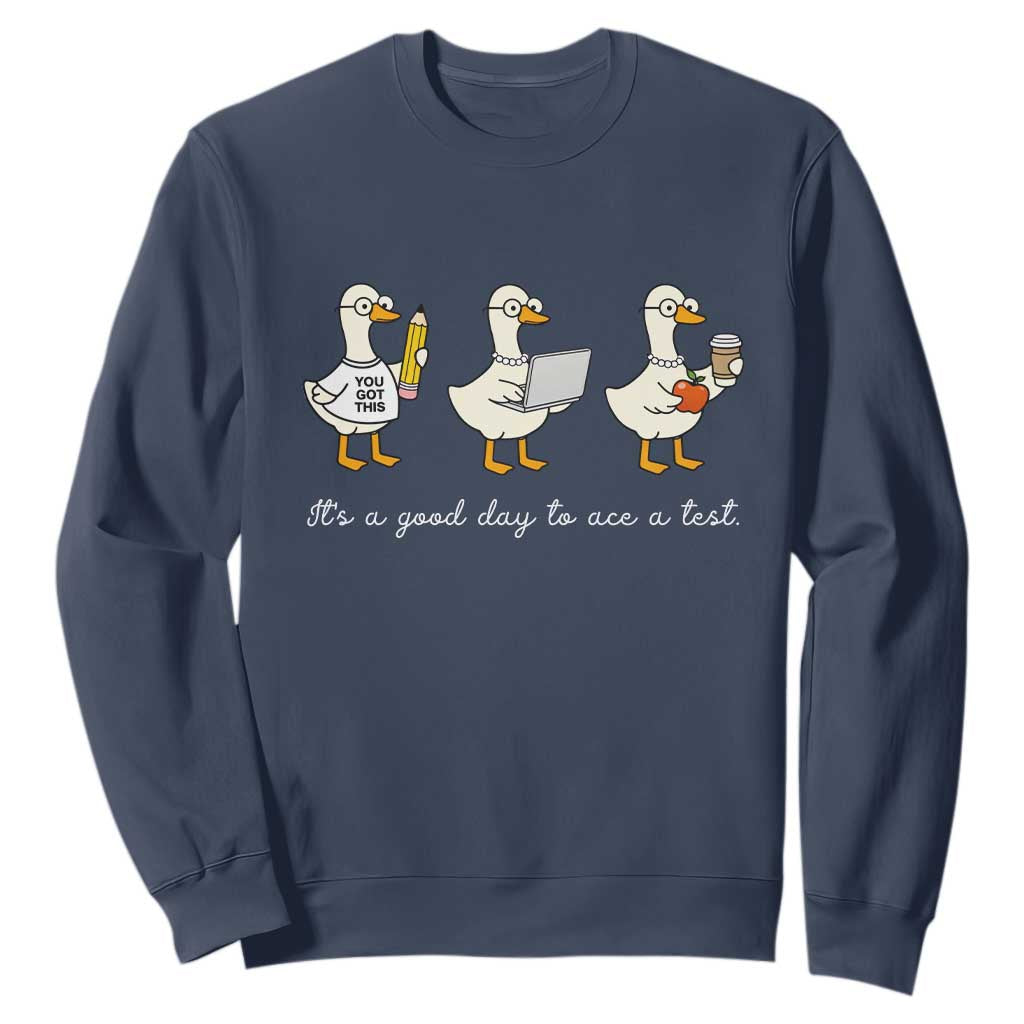Silly Goose Test Day Sweatshirt It's A Good Day To Ace A Test Teacher Students TS11 Navy Print Your Wear