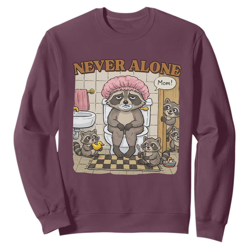 Never Alone Raccoon Mom Sweatshirt Funny Mama Life Mothers Day TS11 Maroon Print Your Wear