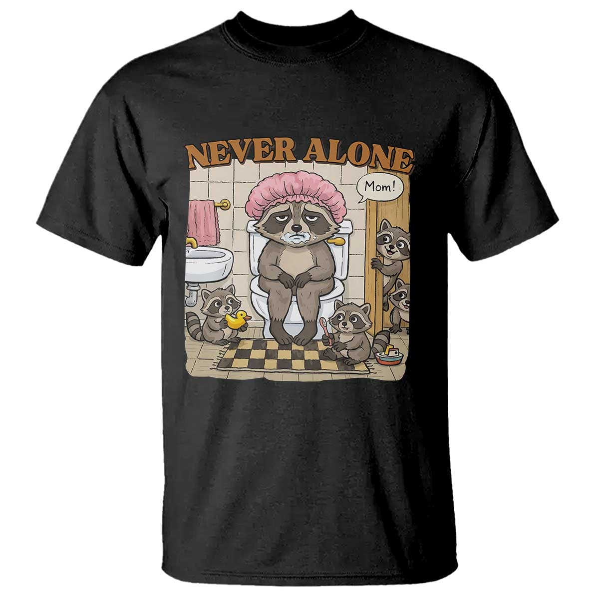 Never Alone Raccoon Mom T Shirt Funny Mama Life Mothers Day TS11 Black Print Your Wear