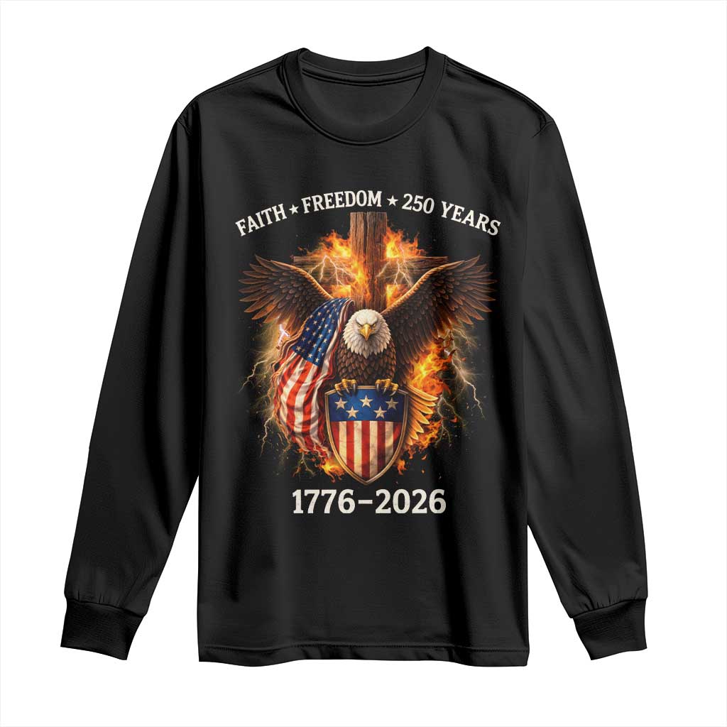 Faith Freedom 250 Years Long Sleeve Shirt Christian USA Independence 1776 2026 Bald Eagle TS11 Black Print Your Wear
