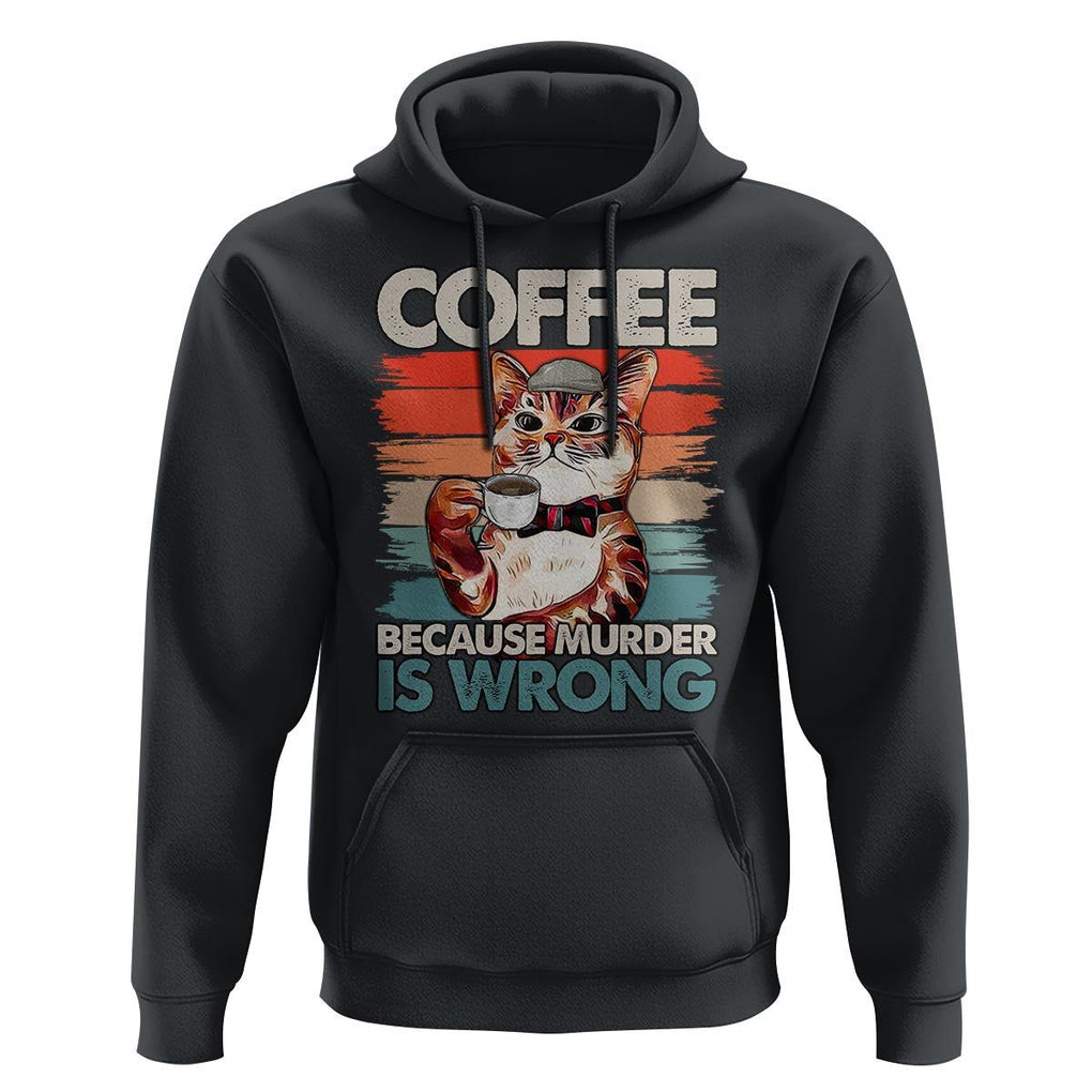 Funny Cat Coffee Hoodie Because Murder Is Wrong Coffee Cup TS11 Black Print Your Wear