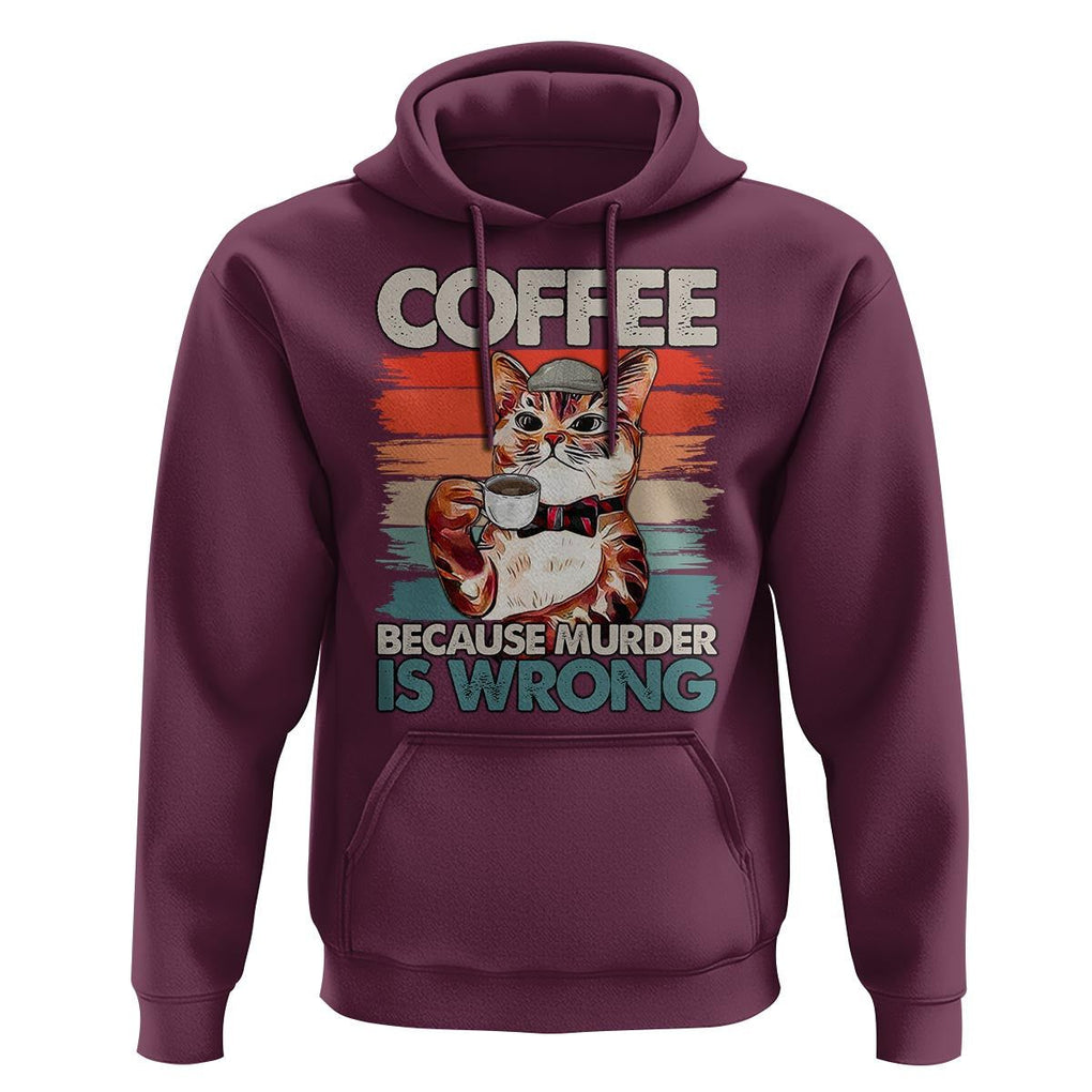 Funny Cat Coffee Hoodie Because Murder Is Wrong Coffee Cup TS11 Maroon Print Your Wear