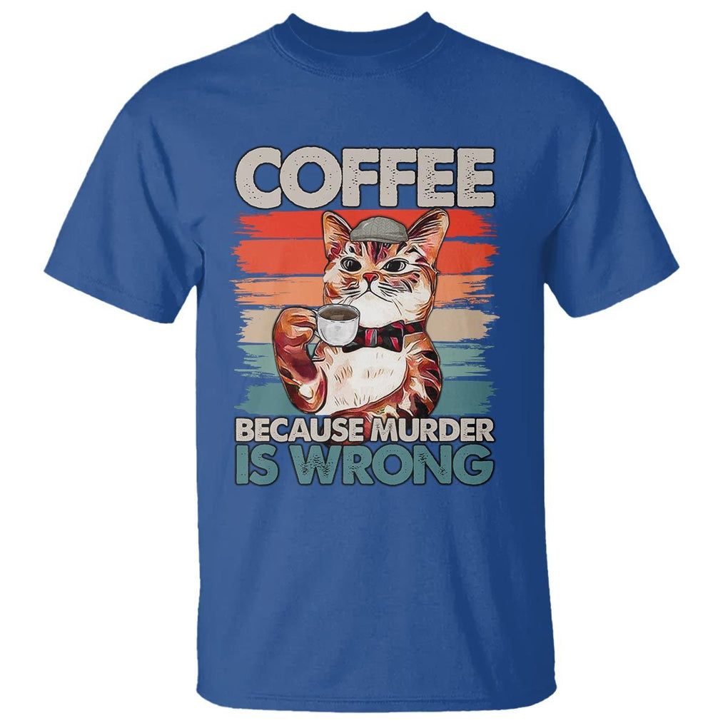 Funny Cat Coffee T Shirt Because Murder Is Wrong Coffee Cup TS11 Royal Blue Print Your Wear