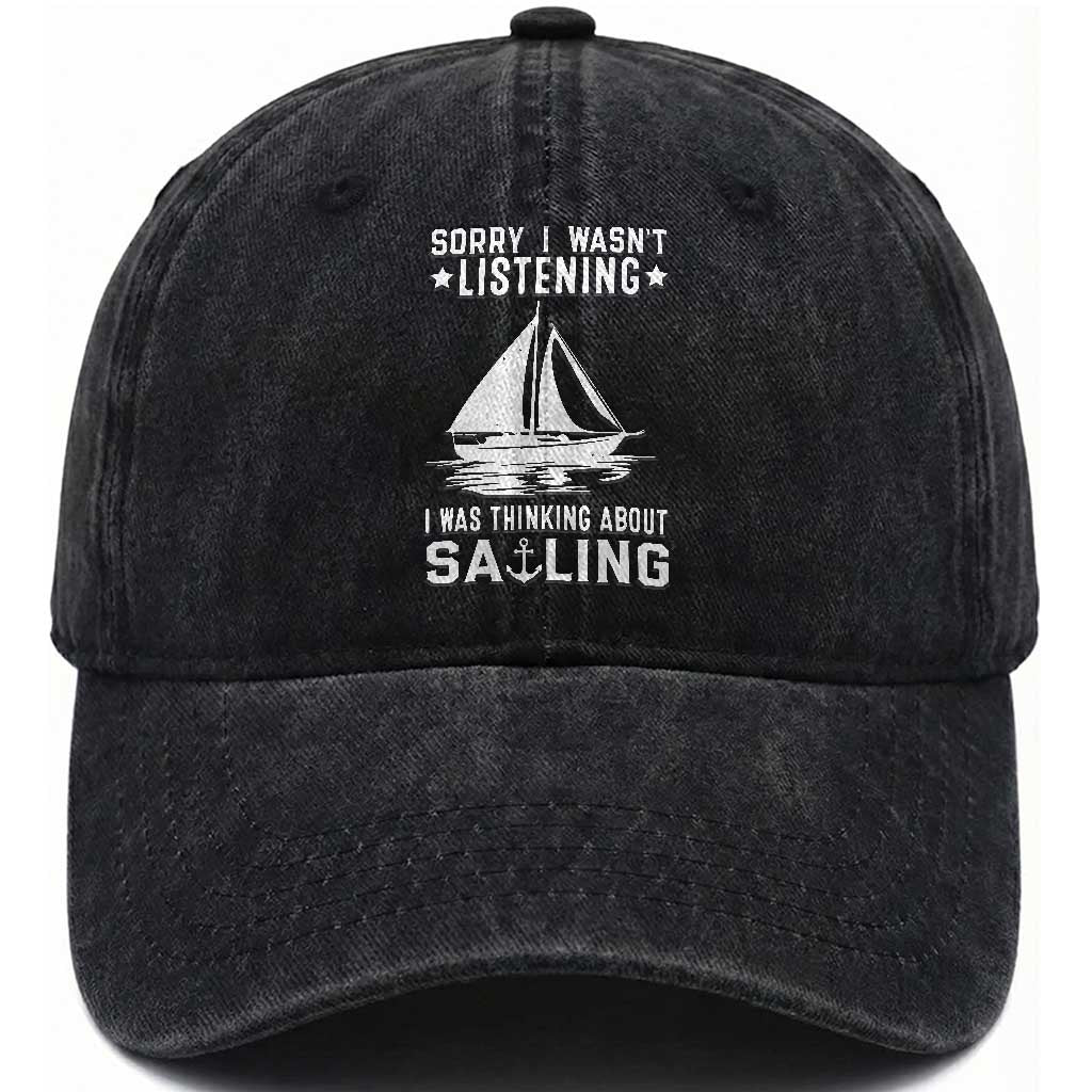 Funny Sailboat Washed Cotton Baseball Cap Sorry I Wasnt Listening I Was Thinking About Sailing