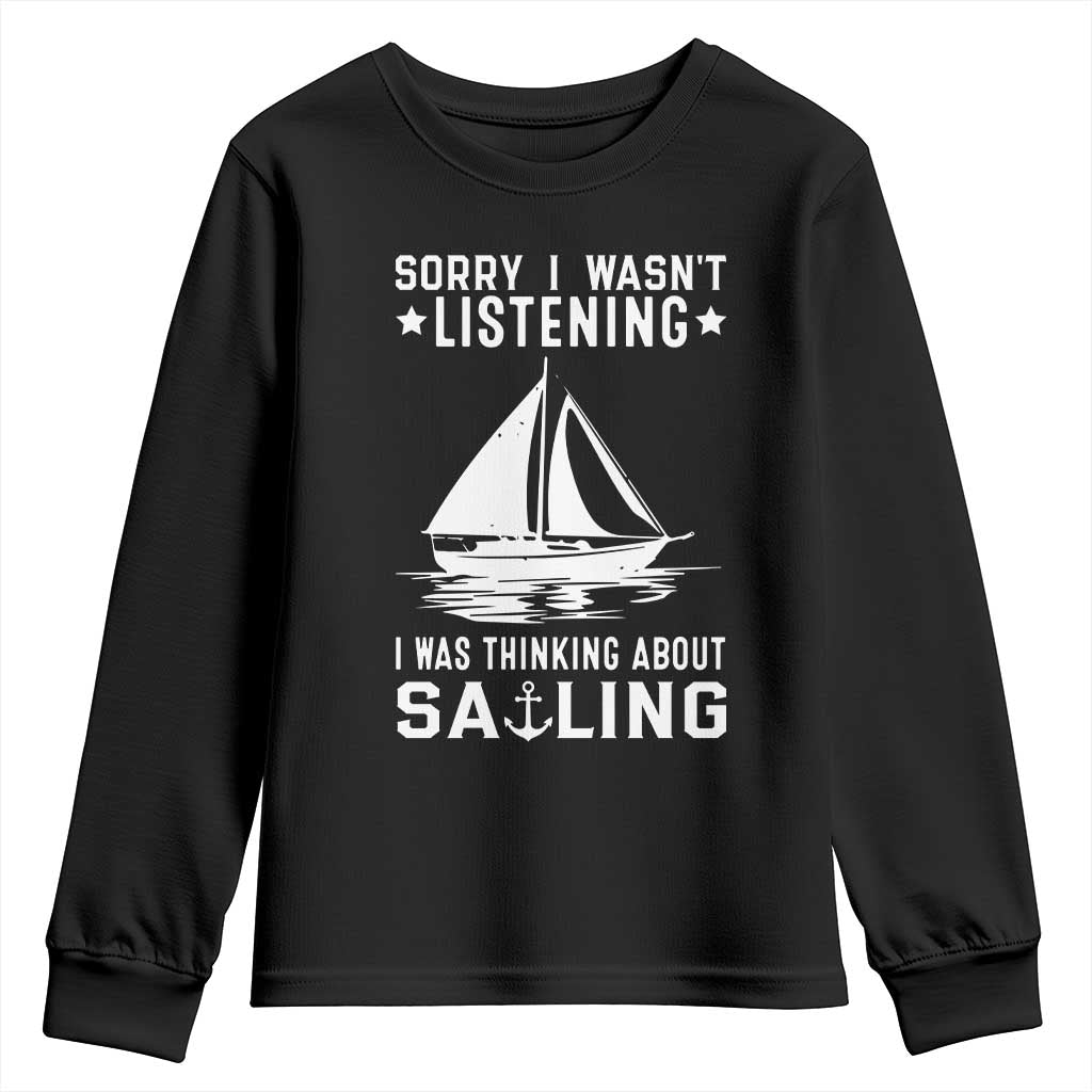 Funny Sailboat Youth Sweatshirt Sorry I Wasnt Listening I Was Thinking About Sailing