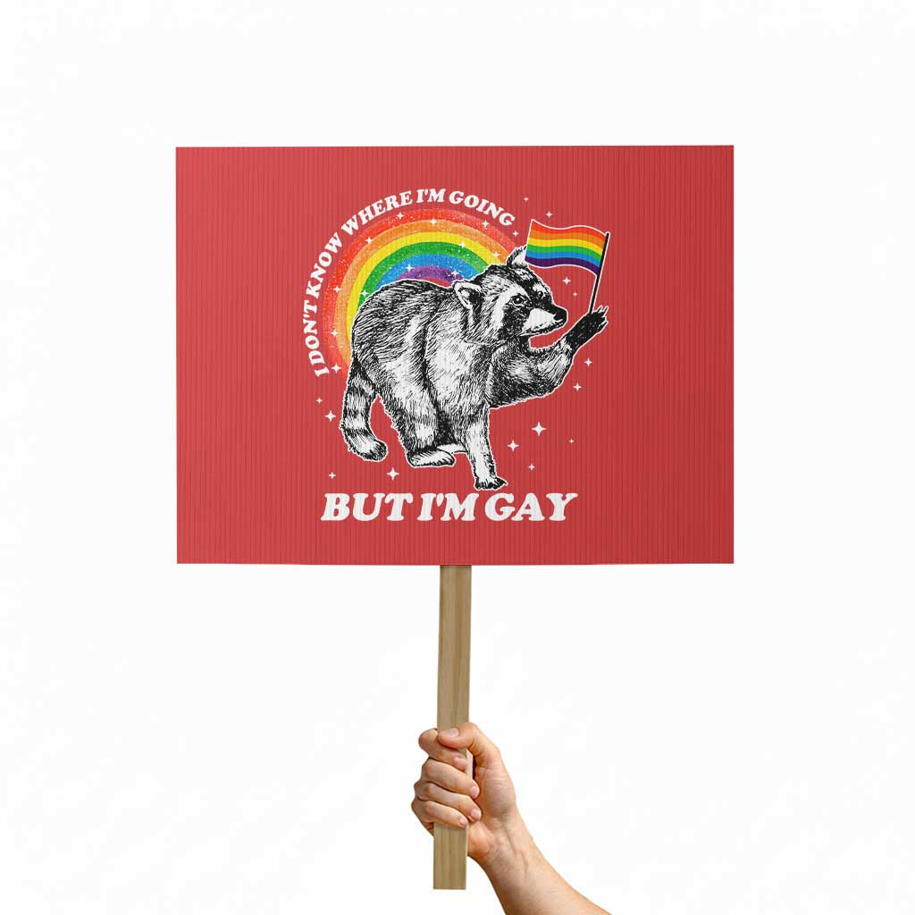Funny Pride LGBT Racoon Protest Sign I Don't Know Where I'm Going But I'm Gay Rainbow TS11 Horizontal 18