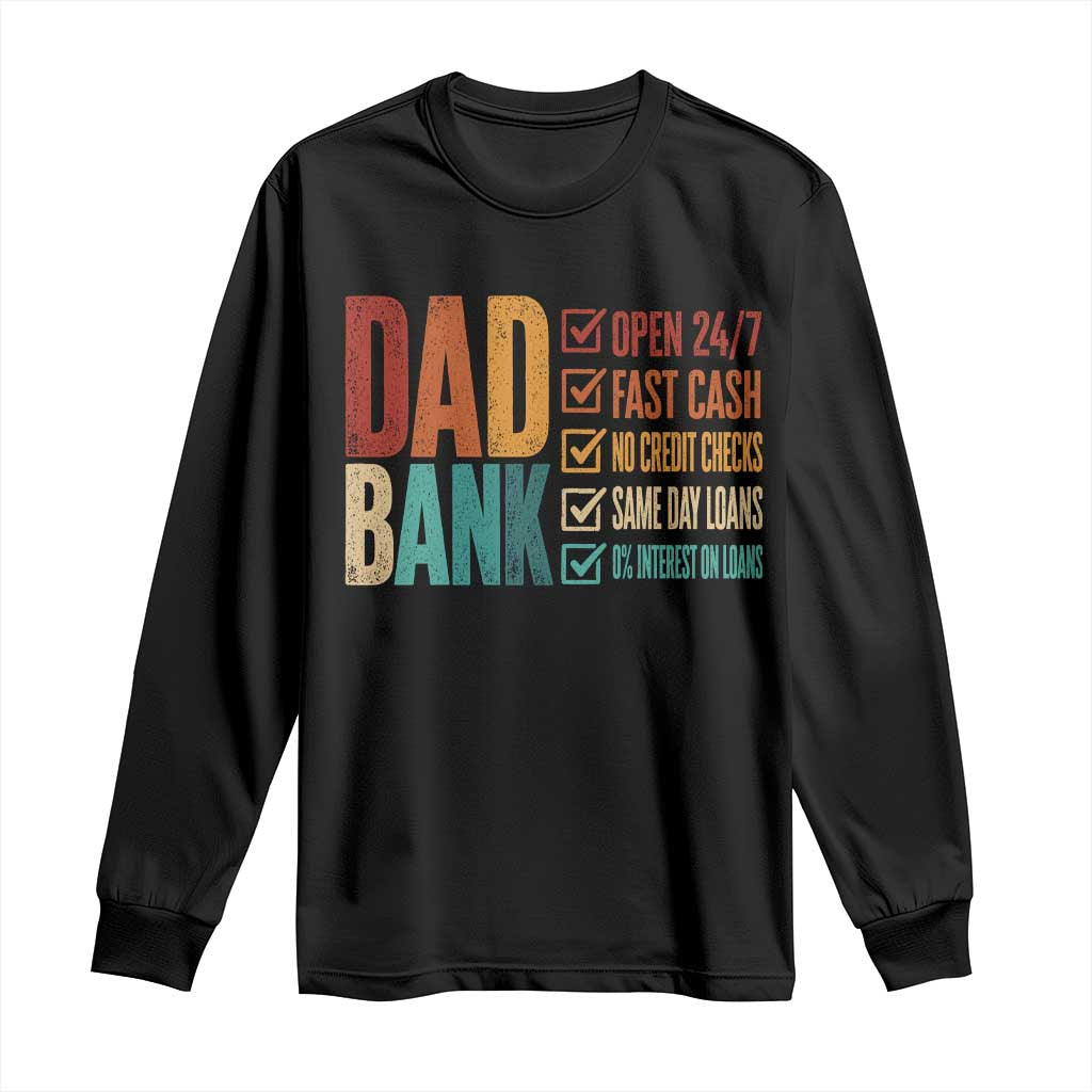 Dad Bank Long Sleeve Shirt Open 24 7 Fast Cash Funny Father's Day Gifts TS11 Black Print Your Wear