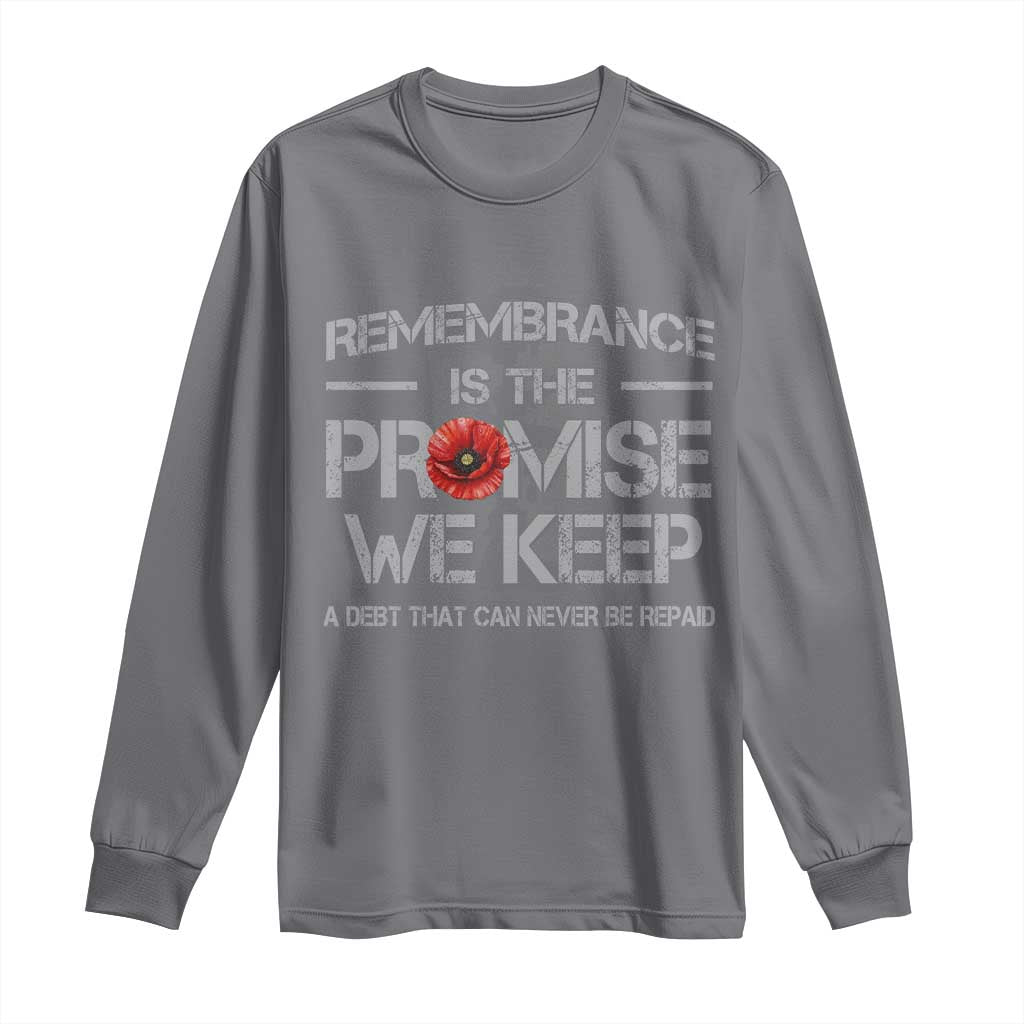 Remembrance Is The Promise We Keep Long Sleeve Shirt Memorial Day TS11 Charcoal Print Your Wear
