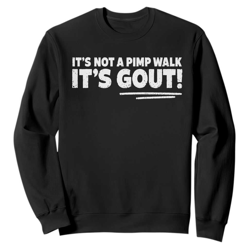 It Is Not A Pimp Walk It Is Gout Sweatshirt Old Man Medical Humor TS11 Black Print Your Wear