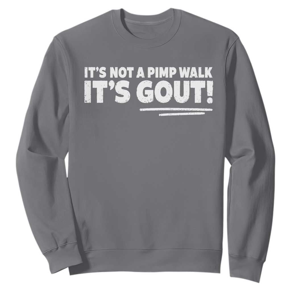It Is Not A Pimp Walk It Is Gout Sweatshirt Old Man Medical Humor TS11 Charcoal Print Your Wear