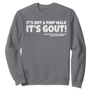 It Is Not A Pimp Walk It Is Gout Sweatshirt Old Man Medical Humor TS11 Charcoal Print Your Wear