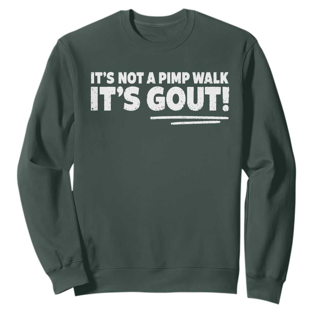 It Is Not A Pimp Walk It Is Gout Sweatshirt Old Man Medical Humor TS11 Dark Forest Green Print Your Wear