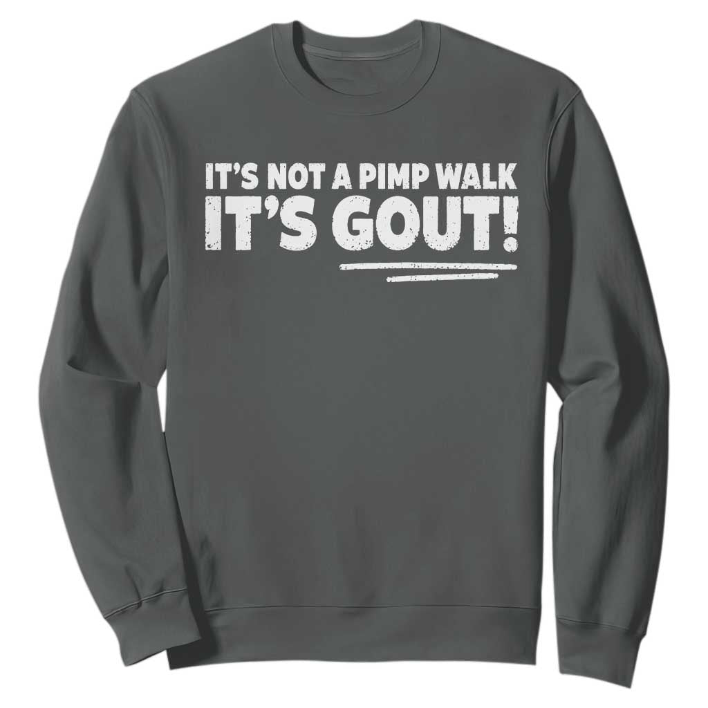 It Is Not A Pimp Walk It Is Gout Sweatshirt Old Man Medical Humor TS11 Dark Heather Print Your Wear