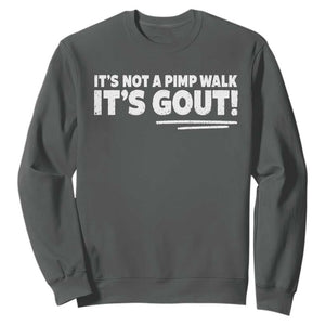 It Is Not A Pimp Walk It Is Gout Sweatshirt Old Man Medical Humor TS11 Dark Heather Print Your Wear