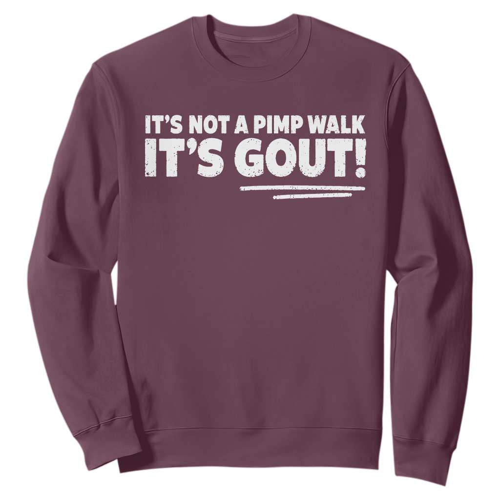 It Is Not A Pimp Walk It Is Gout Sweatshirt Old Man Medical Humor TS11 Maroon Print Your Wear