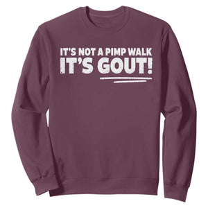 It Is Not A Pimp Walk It Is Gout Sweatshirt Old Man Medical Humor TS11 Maroon Print Your Wear