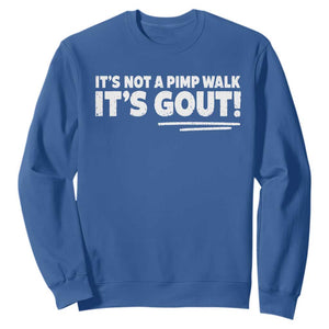 It Is Not A Pimp Walk It Is Gout Sweatshirt Old Man Medical Humor TS11 Royal Blue Print Your Wear
