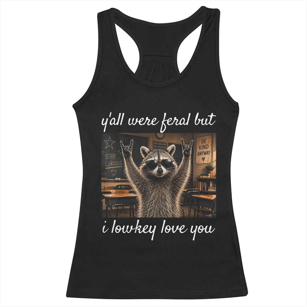 Y'all Were Feral But I Lowkey Love You Racerback Tank Top Funny Raccoon Teacher TS11 Black Print Your Wear